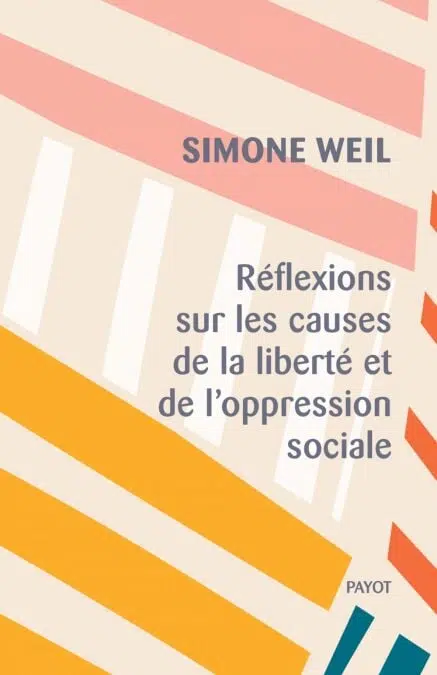 Simone Weil: Réflexions sur les causes de la liberté et de l'oppression sociale (EBook, French language, 2020, Payot)