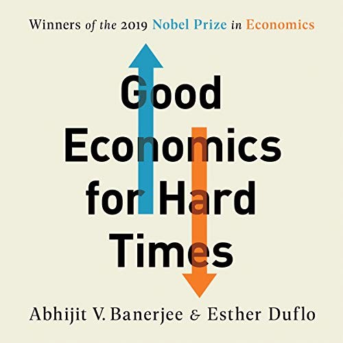 Abhijit V. Banerjee, Esther Duflo: Good Economics for Hard Times (AudiobookFormat, 2019, Hachette Book Group and Blackstone Publishing)
