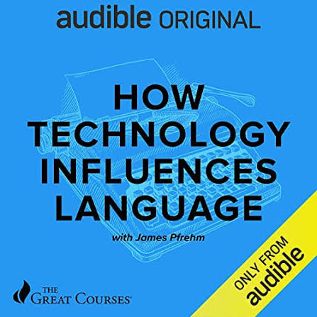 James Pfrehm: How Technology Influences Language (2021, The Great Courses)