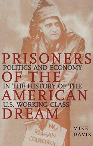 Mike Davis: Prisoners of the American Dream: Politics & Economy in the History of the U. S. Working Class