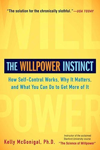 Kelly McGonigal: The Willpower Instinct : How Self-Control Works, Why It Matters, and What You Can Do to Get More of It (2013)