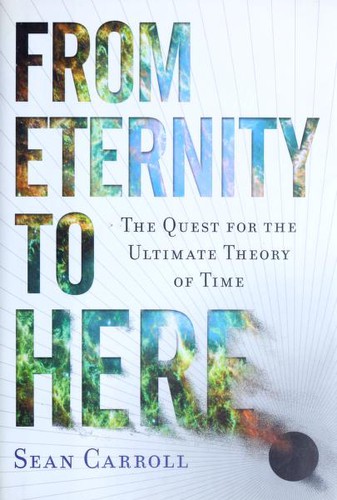 Sean M. Carroll: From eternity to here (2009, Dutton)