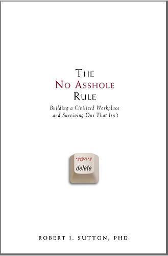 The No Asshole Rule : Building a Civilized Workplace and Surviving One That Isn't (2007)