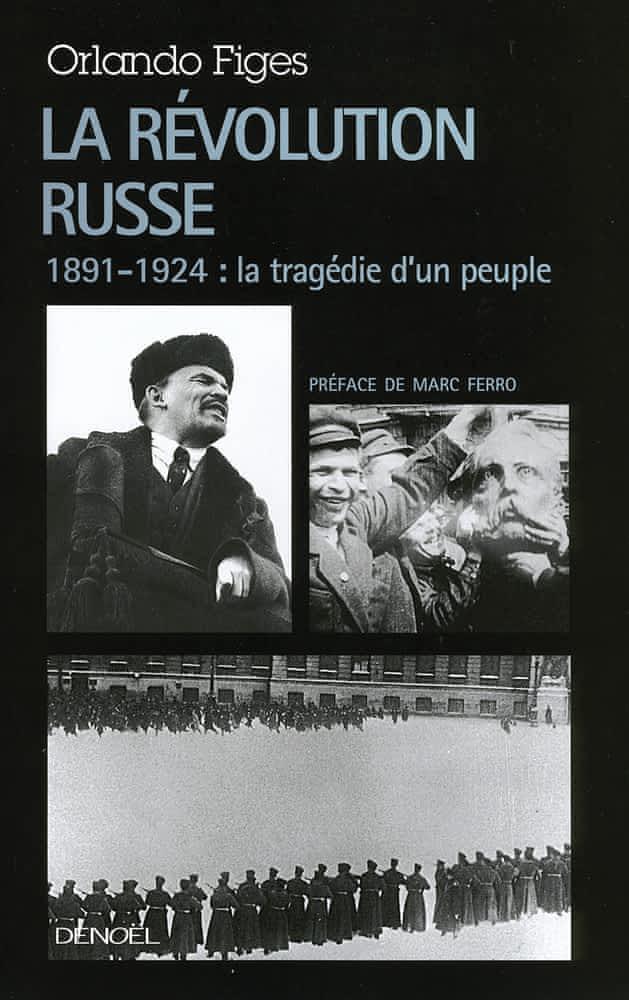 Orlando Figes: La Révolution russe : 1891-1924, la tragédie d'un peuple (French language, 2007, Éditions Denoël)