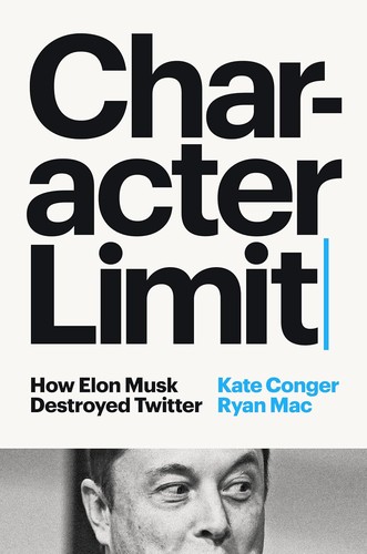 Ryan Mac, Kate Conger: Character Limit (2024, Penguin Publishing Group)