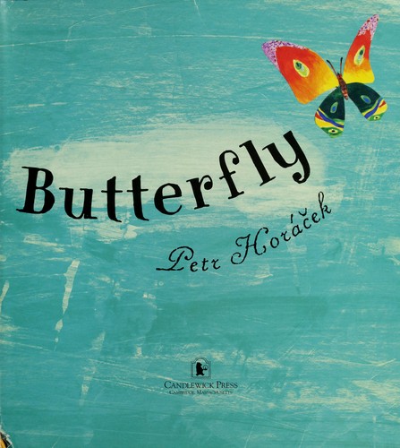 Petr Horáček: Butterfly, butterfly (2007, Candlewick Press)