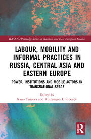 Rano Turaeva, Rustamjon Urinboyev: Labour, Mobility and Informal Practices in Russia, Central Asia and Eastern Europe (2021, Routledge)