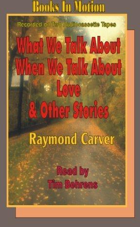 Raymond Carver: What We Talk About When We Talk About Love (AudiobookFormat, Books in Motion)