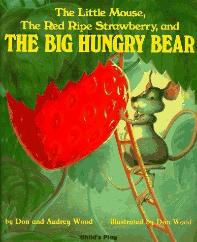 Don Wood: The Little Mouse, The Red Ripe Strawberry, and The Big Hungry Bear (Hardcover, 1984, Child's Play International)
