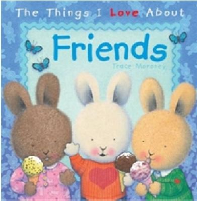 The Things I Love About Friends (2011, Five Mile Press)