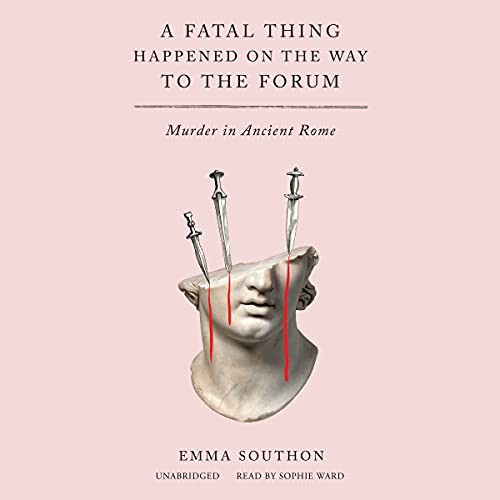 Emma Southon: A Fatal Thing Happened on the Way to the Forum (AudiobookFormat, Blackstone Publishing)
