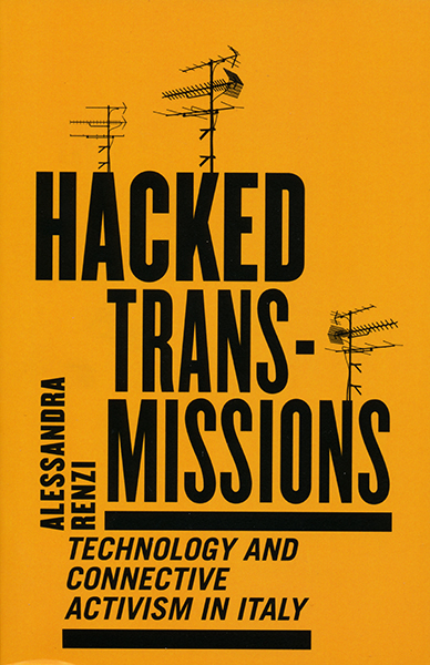 Alessandra Renzi: Hacked Transmissions (2020, University of Minnesota Press)