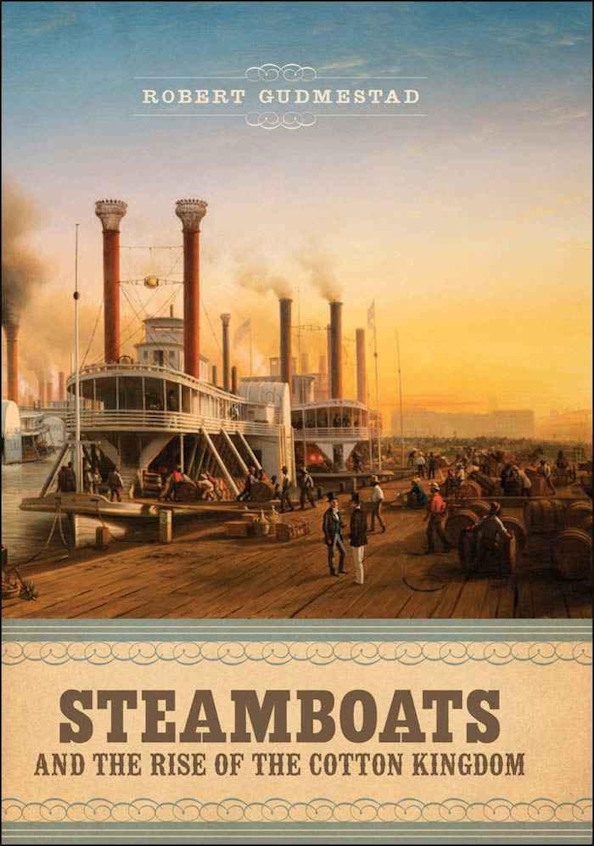 Robert H. Gudmestad: Steamboats and the Rise of the Cotton Kingdom (2011, LSU Press)