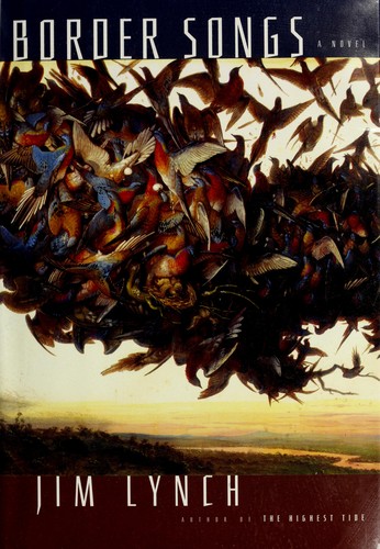 Jim Lynch: Border songs (2009, Alfred A. Knopf)