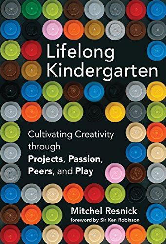 Lifelong Kindergarten : Cultivating Creativity through Projects, Passion, Peers, and Play (2017)