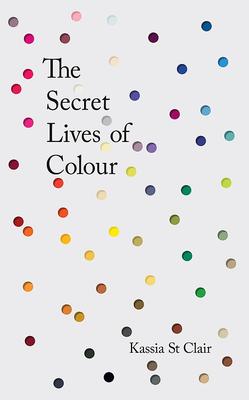 Kassia St. Clair: The Secret Lives of Colour (EBook)