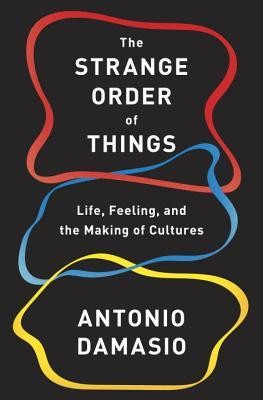 Antonio R. Damasio: The strange order of things (2018, Pantheon Books)