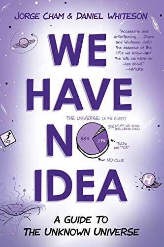 Daniel Whiteson, Jorge Cham: We Have No Idea (Paperback, Riverhead Books, Penguin Publishing Group)