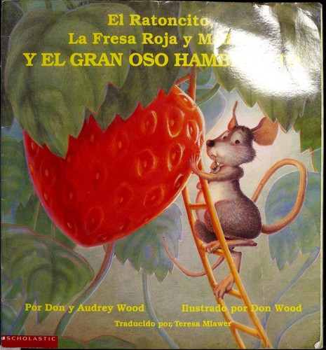 Audrey Wood, Don Wood: El ratoncito, la fresa roja y madura, y el gran oso hambriento (Paperback, Spanish language, 2002, Scholastic)