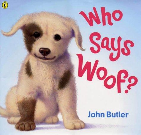 John Butler: Who Says Woof? (2003, Puffin Books)
