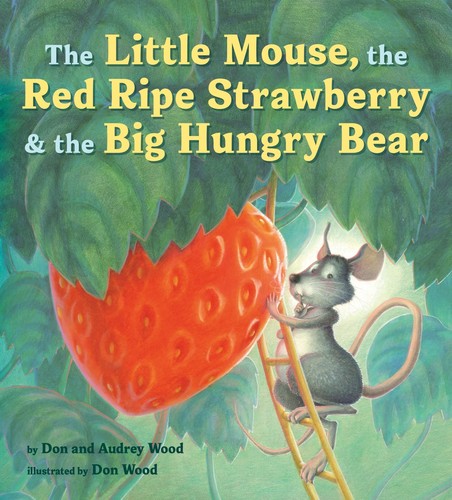 Audrey Wood, Don Wood: Little Mouse, the Red Ripe Strawberry, and the Big Hungry Bear (2020, Houghton Mifflin Harcourt Publishing Company)