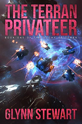 Glynn Stewart: The Terran Privateer (Duchy of Terra) (Volume 1) (2016, Faolan's Pen Publishing Inc.)