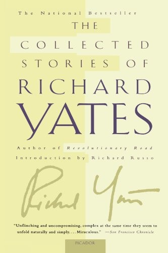 Richard Yates: The Collected Stories of Richard Yates (Paperback, Picador USA, Picador)