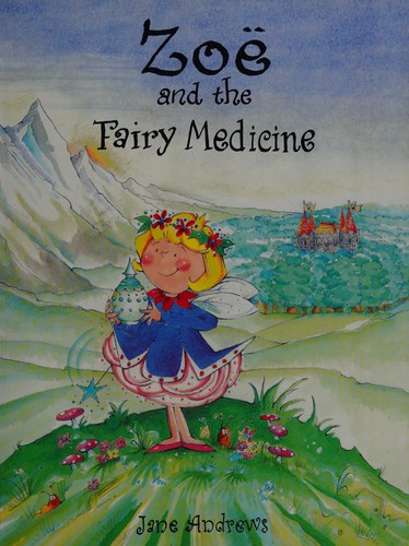 Jane Andrews: Zoe and the fairy medicine (2005, Myriad Books)
