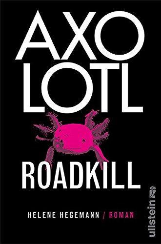 Axolotl Roadkill : Roman (German language, 2010, Ullstein Verlag)