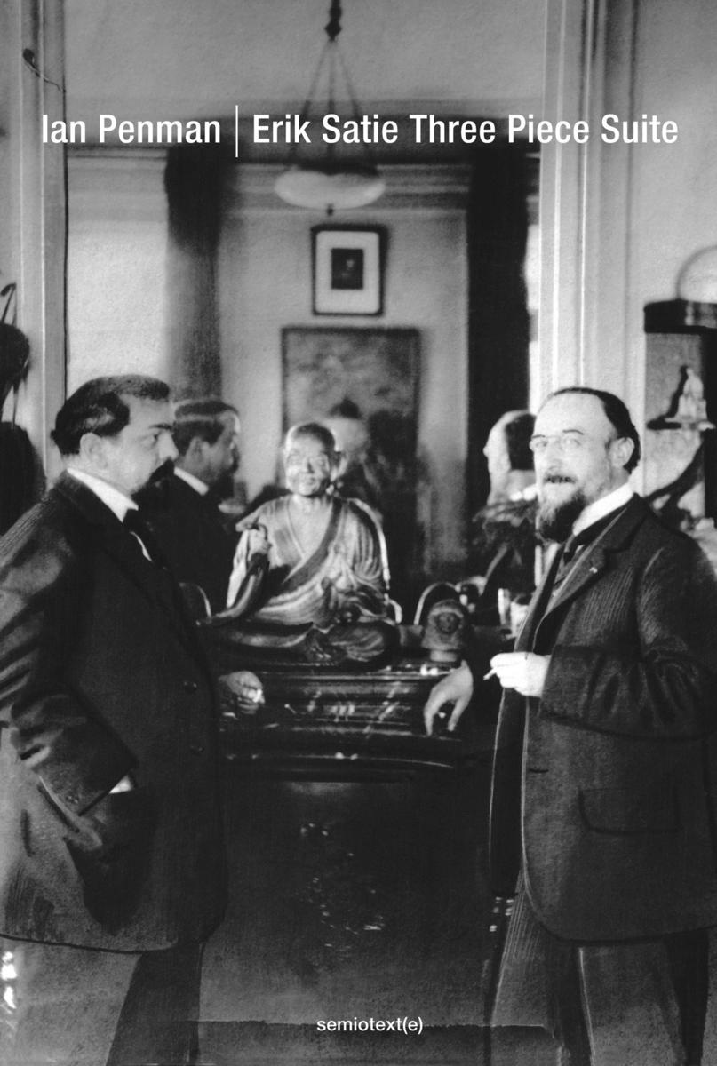 Ian Penman: Erik Satie Three Piece Suite (2025, semiotexte Limited)