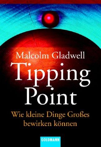 Malcolm Gladwell: Der Tipping Point. Wie kleine Dinge Großes bewirken können. (Paperback, German language, Goldmann)