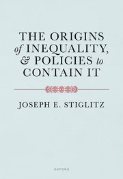 Joseph E Stiglitz: The Origins of Inequality and Policies to Contain It (2025, Oxford University Press)