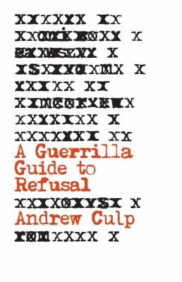 Andrew Culp: Guerrilla Guide to Refusal (2022, University of Minnesota Press)
