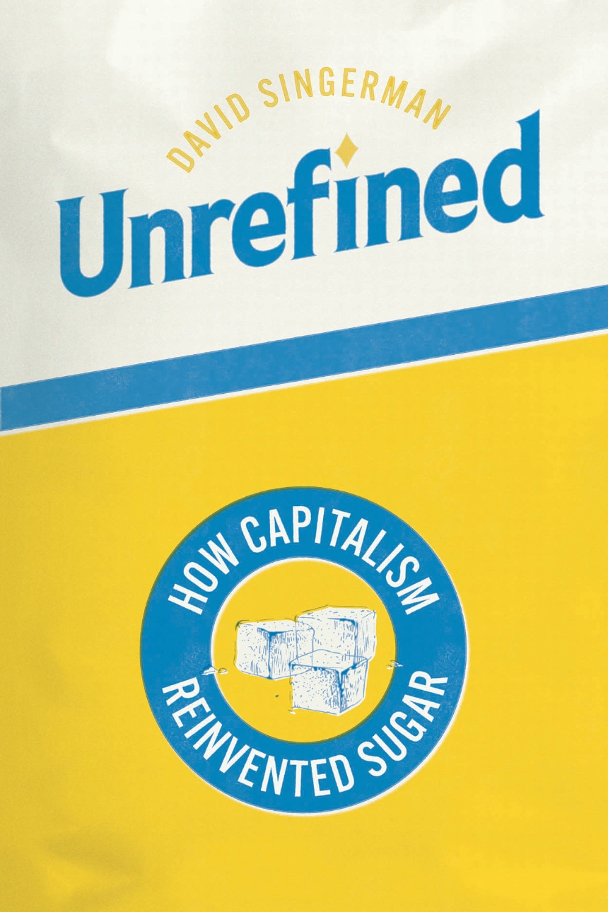 David Singerman: Unrefined (2025, University of Chicago Press)
