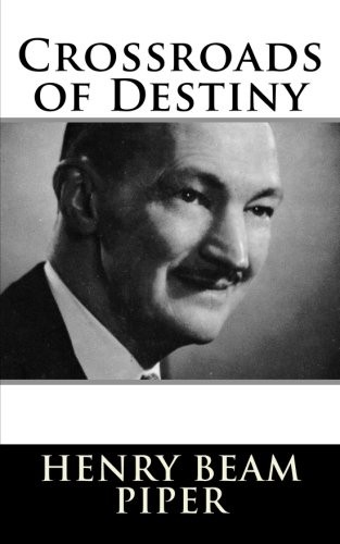H. Beam Piper: Crossroads of Destiny (Paperback, 2018, CreateSpace Independent Publishing Platform)