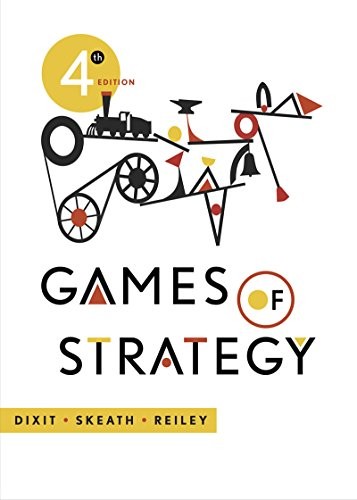 Avinash K. Dixit, Susan Skeath, Reiley, David H., Jr.: Games of Strategy (2014, Norton & Company, Incorporated, W. W.)