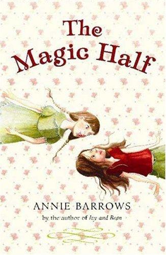 Annie Barrows: The Magic Half (Hardcover, 2007, Bloomsbury USA Children's Books)