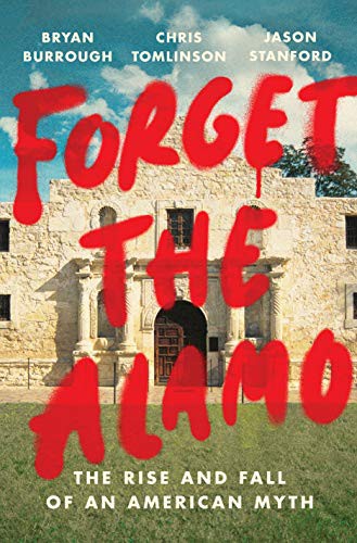 Forget the Alamo (2021, Penguin Press)