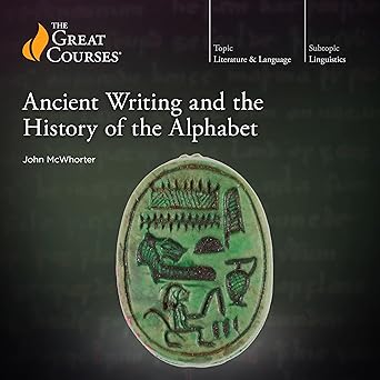 John McWhorter: Ancient Writing and the History of the Alphabet (The Great Courses)