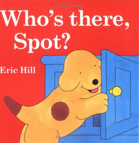 Who's There, Spot? (Spot) (2005, Putnam Juvenile)