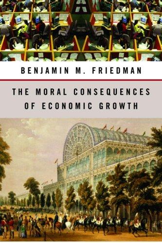Benjamin M. Friedman: The Moral Consequences of Economic Growth (2005, Knopf)