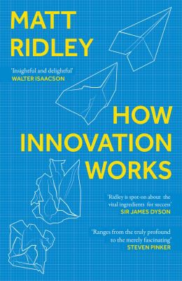 Matt Ridley: How Innovation Works (2021, HarperCollins Publishers Limited)