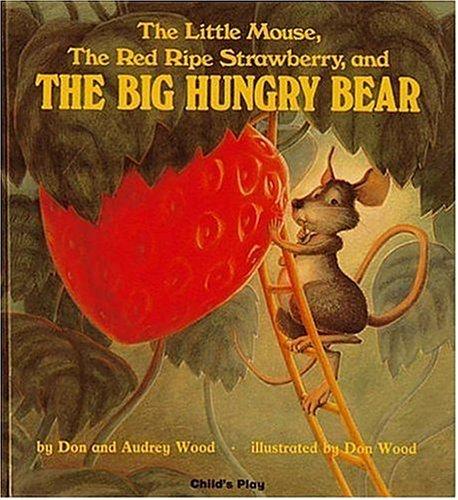 Don Wood: The Little Mouse, the Red Ripe Strawberry, and the Big Hungry Bear (Child's Plays Intl, Singapore) (Paperback, 1984, Child's Play International)