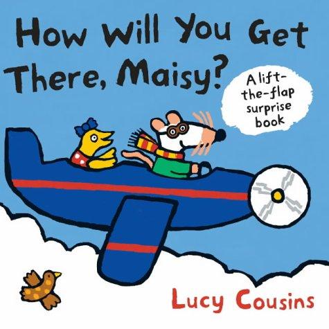 How Will You Get There, Maisy? (Hardcover, 2004, Walker Books Ltd, Walker)