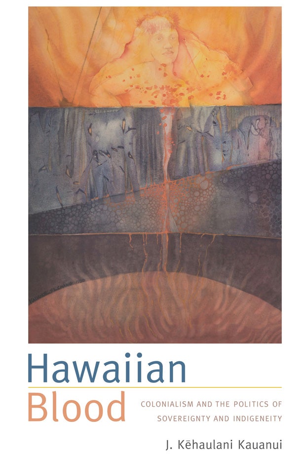 J. Kēhaulani Kauanui: Hawaiian Blood (2008, Duke University Press)