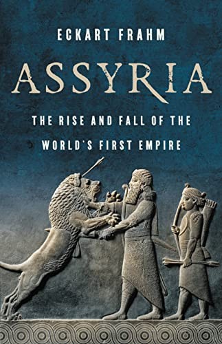 Eckart Frahm: Assyria (2023, Basic Books)
