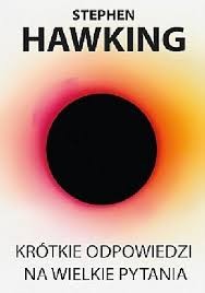 Stephen Hawking: Krótkie odpowiedzi na wielkie pytania (Polish language, 2018, Wydawnictwo Zysk i S-ka)