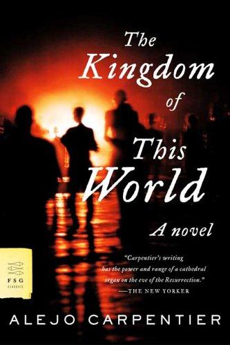 Alejo Carpentier: The Kingdom of This World (Farrar, Straus and Giroux)