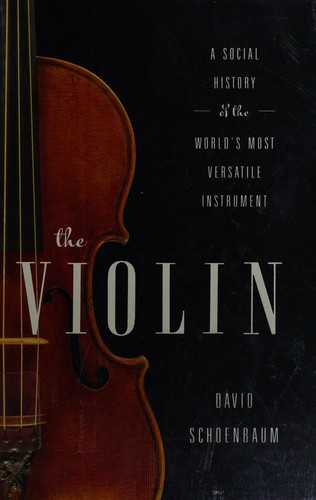 David Schoenbaum: The Violin (2013, W.W. Norton & Company)