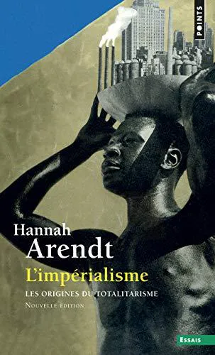 Hannah Arendt: Les origines du totalitarisme, L'impérialisme (French language, 2010, Éditions Points)